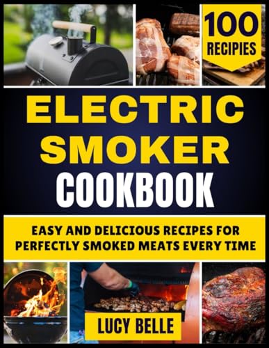 ELECTRIC SMOKER COOKBOOK: EASY AND DELICIOUS RECIPES FOR PERFECTLY SMOKED MEATS EVERY TIME von Independently published