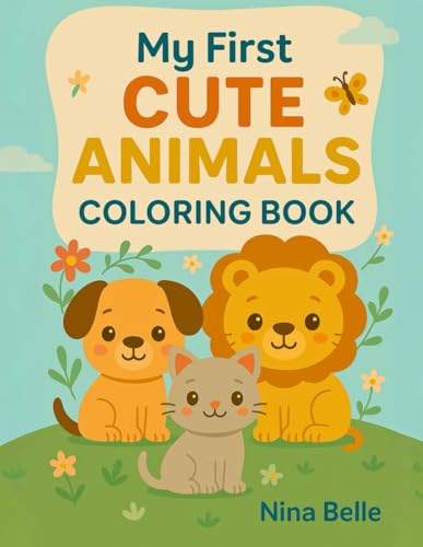 My First Cute Animals Coloring Book: Fun and Easy Animal Coloring for Kids Ages 3–5 (Color & Learn with Nina Belle, Band 1) von Independently published