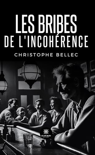 Les bribes de l'incohérence Les bribes de l'incohérence von LE LYS BLEU