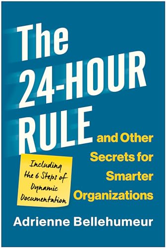 The 24-Hour Rule and Other Secrets for Smarter Organizations: Including the 6 Steps of Dynamic Documentation von BenBella Books