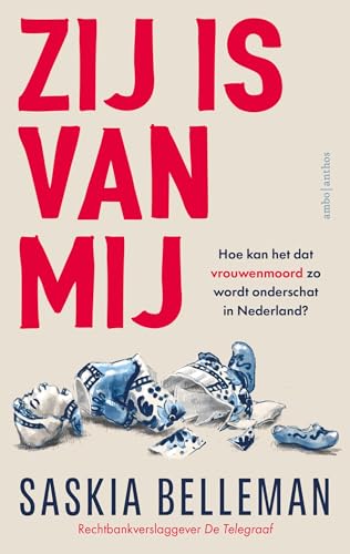 Zij is van mij: Hoe kan het dat vrouwenmoord zo wordt onderschat in Nederland von Ambo|Anthos