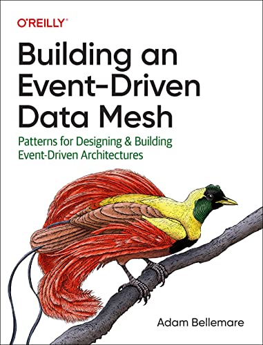 Building an Event-Driven Data Mesh: Patterns for Designing & Building Event-Driven Architectures von O'Reilly Media, Inc.