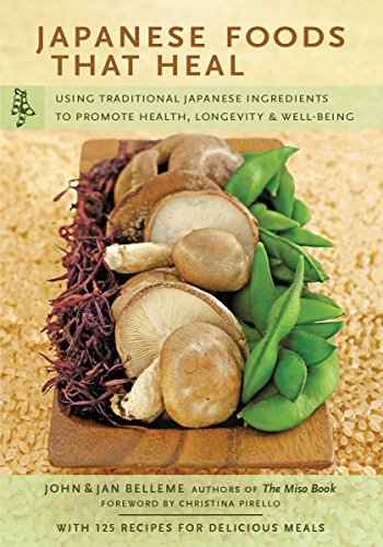 Japanese Foods That Heal: Using Traditional Japanese Ingredients to Promote Health, Longevity, & Well-being With 125 Recipes (Tuttle Specials) Japanese Foods That Heal: Using Traditional Japanese Ingredients to Promote Health, Longevity, & Well-being With 125 Recipes (Tuttle Specials)