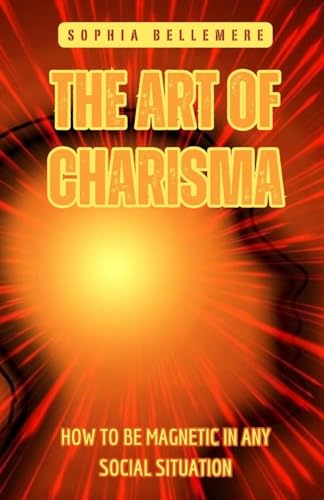 The Art of Charisma: How to Be Magnetic in Any Social Situation von Pinnacle Insight Books