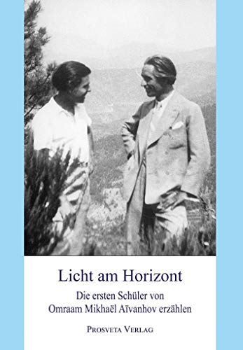 Licht am Horizont: Die ersten Schüler von Omraam Mikhaël Aïvanhov erzählen