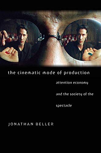 The Cinematic Mode of Production: Attention Economy and the Society of the Spectacle (Interfaces: Studies in Visual Culture)