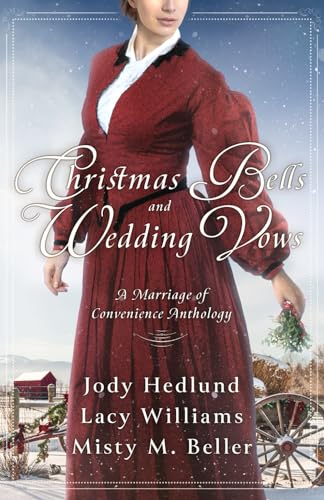 Christmas Bells and Wedding Vows: A Marriage of Convenience Anthology von Misty M. Beller Books