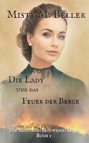 Die Lady und das Feuer der Berge (Die Montana-Mountain-Serie, Band 3)
