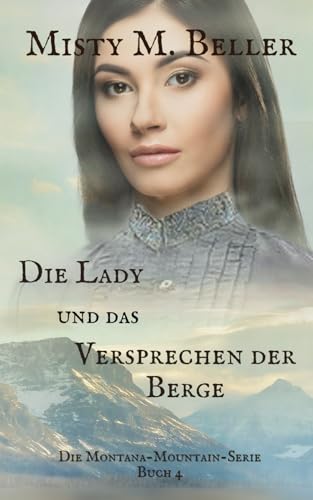 Die Lady und das Versprechen der Berge (Die Montana-Mountain-Serie, Band 4) von Misty M. Beller Books