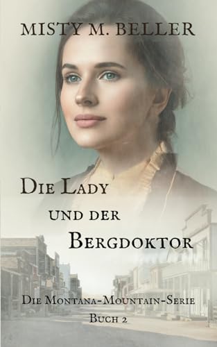 Die Lady und der Bergdoktor (Die Montana-Mountain-Serie, Band 2) von Misty M. Beller Books