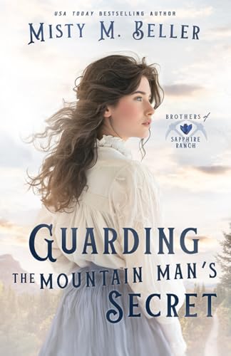 Guarding the Mountain Man's Secret (Brothers of Sapphire Ranch, Band 7) von Misty M. Beller Books