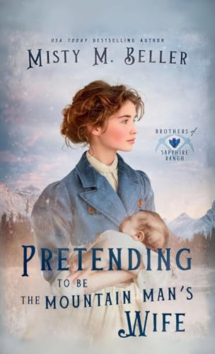 Pretending to be the Mountain Man's Wife (Brothers of Sapphire Ranch, Band 6) von Misty M. Beller Books, Inc.