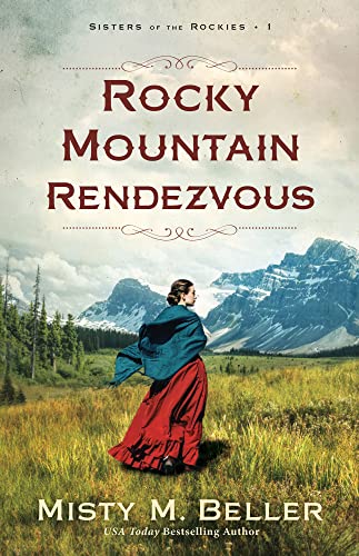 Rocky Mountain Rendezvous (Sisters of the Rockies, 1) von Bethany House Publishers