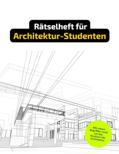 Rätselheft für Architektur-Studenten mit vielen Begriffen, die nur angehende Architekten kennen.: Tolles Geschenk für Architektur-Studenten: Rätsel ... Kreuzworträtselheft rund um die Architektur. von Independently published