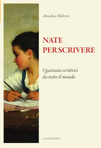 Nate per scrivere. Quaranta scrittrici da tutto il mondo (Il sogno di Gutenberg) von Luni Editrice