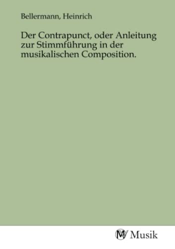Der Contrapunct, oder Anleitung zur Stimmführung in der musikalischen Composition.