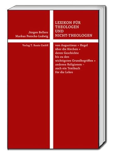 Lexikon für Theologen und Nicht-Theologen: von Augustinus + Hegel über die Kirchen +deren Geschichte bis zu den wichtigsten Grundbegriffen + anderen Religionen
