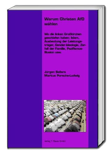 Warum Christen AfD wählen: Wo die linken Großkirchen geschlafen haben: Islam, Ausbeutung der Leistungsträger, Gender-Ideologie, Zerfall der Familie, Pazifismus-Illusion usw .