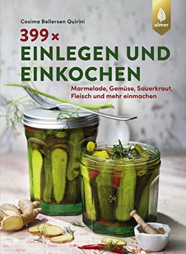 399 x einlegen und einkochen: Marmelade, Gemüse, Sauerkraut, Fleisch und mehr einmachen von Ulmer Eugen Verlag