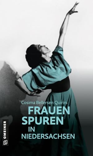77 Frauenspuren in Niedersachsen (Kultur erleben im GMEINER-Verlag) von Gmeiner Verlag