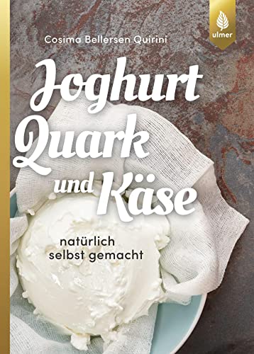 Joghurt, Quark und Käse: Natürlich selbst gemacht von Ulmer Eugen Verlag