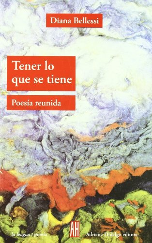 Tener lo que se tiene: Poesia reunida Tener lo que se tiene: Poesia reunida von ADRIANA HIDALGO EDITORA