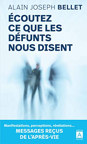 Écoutez ce que les defunts nous disent: Messages reçus de l'après-vie