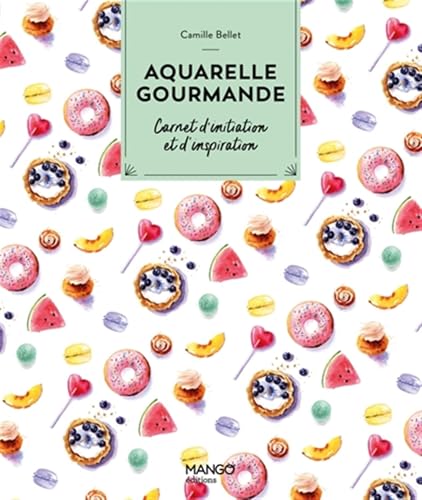 Aquarelle gourmande: Carnet d'initiation et d'inspiration von MANGO