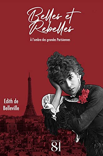 Belles et Rebelles: À l'ombre des grandes Parisiennes