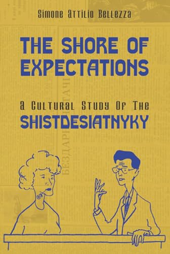 The Shore of Expectations: A Cultural Study of the Shistdesiatnyky