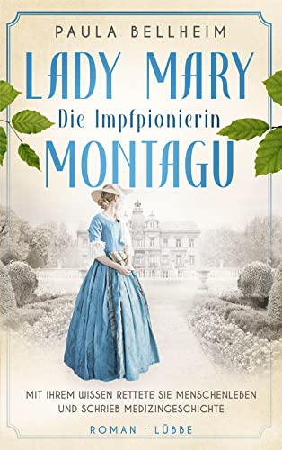Die Impfpionierin: Lady Mary Montagu - Mit ihrem Wissen rettete sie Menschenleben und schrieb Medizingeschichte. Roman (Mutige Frauen, die Geschichte schrieben, Band 3)