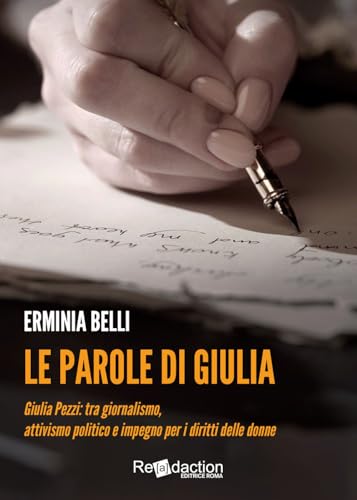 Le parole di Giulia. Giulia Pezzi: tra giornalismo, attivismo politico e impegno per i diritti delle donne (Ipparchia) von Readaction