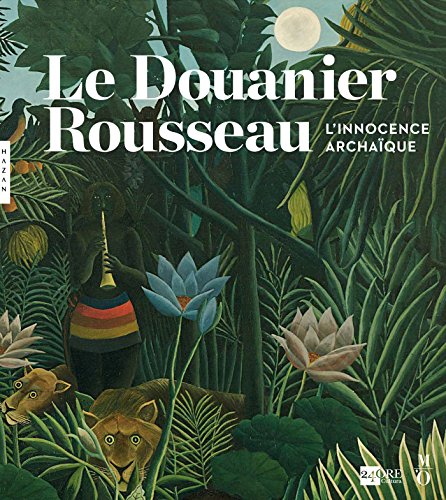 Le Douanier Rousseau. L'innocence archaïque (Catalogue) von HAZAN