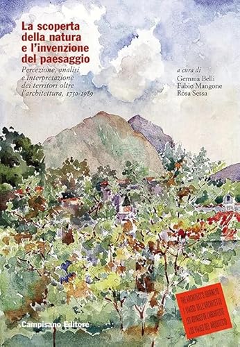 La scoperta della natura e l'invenzione del paesaggio. Percezione, analisi e interpretazione dei territori oltre l'architettura, 1750-1989 La scoperta della natura e l'invenzione del paesaggio. Percezione, analisi e interpretazione dei territori oltre l'architettura, 1750-1989 von Campisano Editore