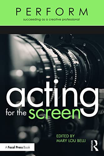 Acting for the Screen (Perform: Succeeding as a Creative Professional)