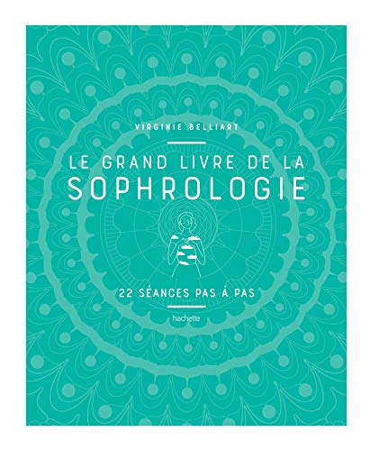 Le grand livre de la Sophrologie: 22 séances pas à pas