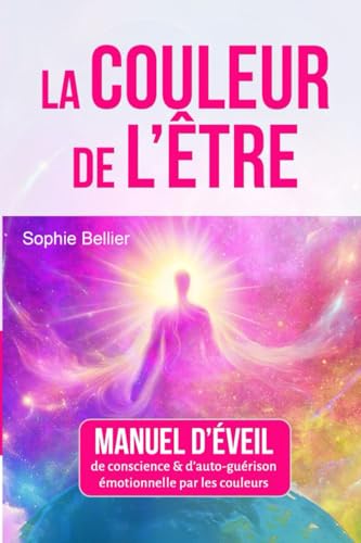 LA COULEUR DE L'ETRE: Manuel d'éveil de conscience et d'auto-guérison par les couleurs LA COULEUR DE L'ETRE: Manuel d'éveil de conscience et d'auto-guérison par les couleurs von autoédition
