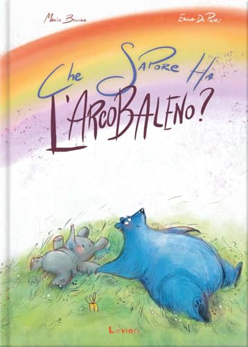 Che sapore ha l'arcobaleno? Ediz. illustrata von Lavieri