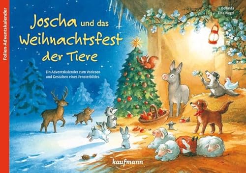 Joscha und das Weihnachtsfest der Tiere. Ein Adventskalender zum Vorlesen und Gestalten eines Fensterbildes (Adventskalender mit Geschichten für Kinder: Ein Buch zum Vorlesen und Basteln) von Kaufmann Ernst Vlg GmbH
