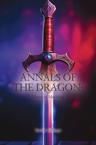 Annals of the Dragon: Flame of Mechling Annals of the Dragon: Flame of Mechling von RoseDog Books