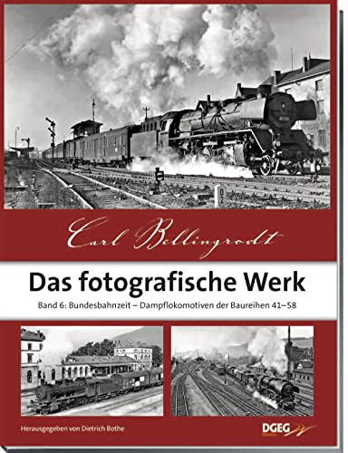 Carl Bellingrodt, das fotografische Werk, Band 6: Bundesbahnzeit, Dampfloks der Baureihen 41-58 von DGEG Medien