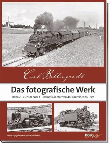 Carl Bellingrodt – Das fotografische Werk, Band 2: Reichsbahnzeit, Dampflokomotiven der Baureihn 50 bis 99 von DGEG Medien
