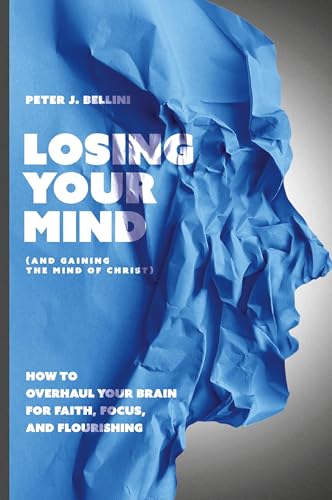 Losing Your Mind (And Gaining the Mind of Christ): How to Overhaul Your Brain for Faith, Focus, and Flourishing von Invite Press