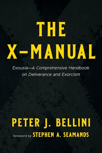 The X-Manual: Exousia--A Comprehensive Handbook on Deliverance and Exorcism The X-Manual: Exousia--A Comprehensive Handbook on Deliverance and Exorcism von Wipf and Stock
