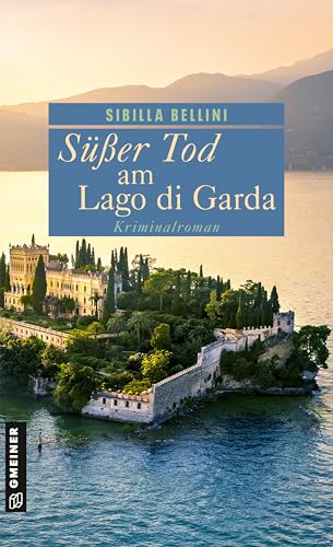 Süßer Tod am Lago di Garda: Kriminalroman (Kriminalistin Ricarda Antonini ermittelt) (Profilerin Ricarda Antonini, Band 1) von Gmeiner-Verlag