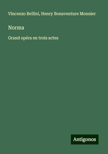 Norma: Grand opéra en trois actes von Antigonos Verlag