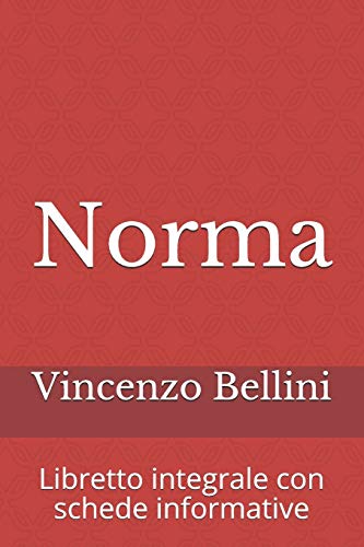 Norma: Libretto integrale con schede informative (Libretti d'opera, Band 12) von Independently Published