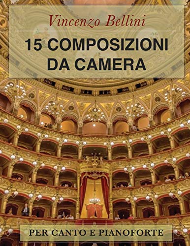 Vincenzo Bellini: 15 Composizioni da camera: Per canto e pianoforte von Independently Published