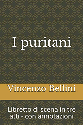 i puritani: Libretto di scena in tre atti - con annotazioni (Libretti di scena, Band 23)