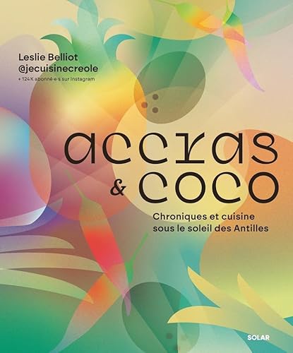 Accras et coco: Chroniques et cuisine sous le soleil des Antilles von SOLAR